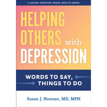 Helping Others with Depression: Words to Say, Things to Do