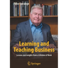 Learning and Teaching Business: Lessons and Insights from a Lifetime of Work