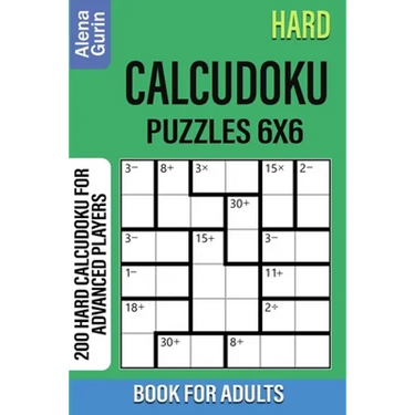 Hard Calcudoku Puzzles 6x6 Book for Adults: 200 Hard Calcudoku For Advanced Players
