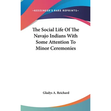 The Social Life Of The Navajo Indians With Some Attention To Minor Ceremonies