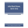 Julia Ward Howe, 1819-1910