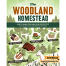 The Woodland Homestead: How to Make Your Land More Productive and Live More Self-Sufficiently in the Woods