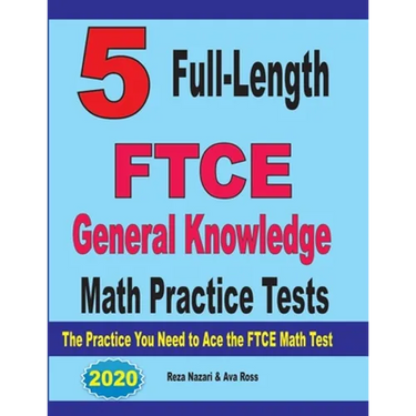 5 Full-Length FTCE General Knowledge Math Practice Tests: The Practice You Need to Ace the FTCE Mathematics Test