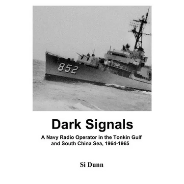 Dark Signals: A Navy Radio Operator in the Tonkin Gulf and South China Sea, 1964-1965