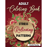 Amazing Patterns Adult Coloring Book: Mindful Patterns Coloring Book for Adults