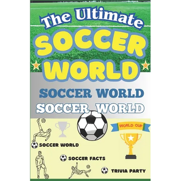 The Ultimate Soccer Facts Book For Kids: Soccer World: Facts, Trivia, and Fun for Kids!