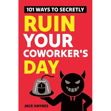 101 Ways To Secretly Ruin Your Coworker's Day