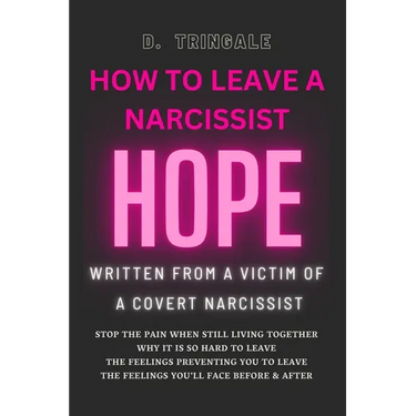 How To Leave A Narcissist: Hope from the Experience of a Victim of a Covert Narcissist Abuse