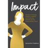 Impact: Stories of Change Makers, Creators, and Everyday Women Doing Extraordinary Work