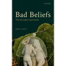 Bad Beliefs: Why They Happen to Good People