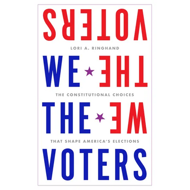 We the Voters: The Constitutional Choices That Shape America's Elections