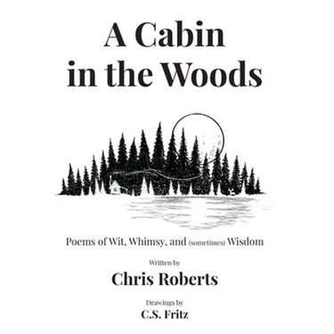 A Cabin In The Woods: Poems of Wit, Whimsy, and (sometimes) Wisdom