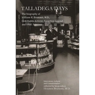 Talladega Days: The biography of William H. Brummit, M.D., Civil Rights Activist, Forgotten Legend and KKK Survivor
