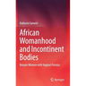 African Womanhood and Incontinent Bodies: Kenyan Women with Vaginal Fistulas