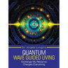 Dr. Angela Longo's Quantum Wave Guided Living: Exchange My Patterns, Changes Everything