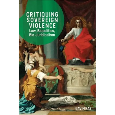 Critiquing Sovereign Violence: Law, Biopolitics, Bio-Juridicalism
