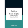 Dentistry In The Bible And Talmud A Valuable Contribution To The Early History Of Dentistry