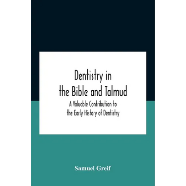 Dentistry In The Bible And Talmud A Valuable Contribution To The Early History Of Dentistry