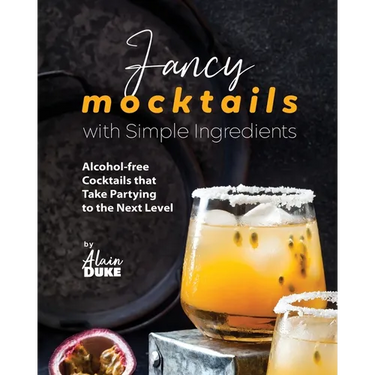 Fancy Mocktails with Simple Ingredients: Alcohol-free Cocktails that Take Partying to the Next Level