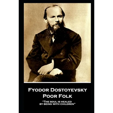 Fyodor Dostoyevsky - Poor Folk: "The soul is healed by being with children"