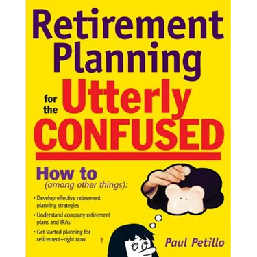 Retirement Planning for the Utterly Confused