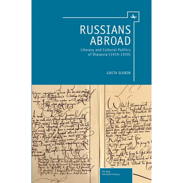 Russians Abroad: Literary and Cultural Politics of Diaspora (1919-1939)