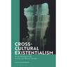 Cross-Cultural Existentialism: On the Meaning of Life in Asian and Western Thought