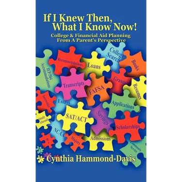 If I Knew Then, What I Know Now! College and Financial Aid Planning From A Parent's Perspective
