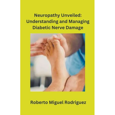 Neuropathy Unveiled: Understanding and Managing Diabetic Nerve Damage