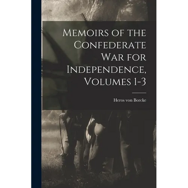 Memoirs of the Confederate War for Independence, Volumes 1-3