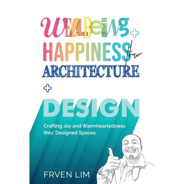 Wellbeing+Happiness thru' Architecture+Design: Crafting Joy and Warmheartedness through Designed Spaces