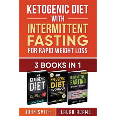 Ketogenic Diet With Intermittent Fasting For Rapid Weight Loss: 3 Books In 1: Bundle: 100+ Delicious Low-Carb Recipes For Amazing Energy