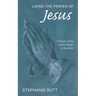 Living the Prayer of Jesus: A Study of the Lord's Prayer in Aramaic
