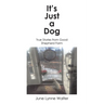 It's Just a Dog: True Stories from Good Shepherd Farm