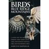 Birds of the Blue Ridge Mountains: A Guide for the Blue Ridge Parkway, Great Smoky Mountains, Shenandoah National Park, and Neighboring Areas