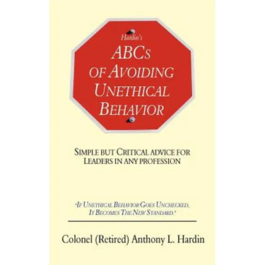 Hardin's ABCs of Avoiding Unethical Behavior: Simple But Critical Advice for Leaders in Any Profession