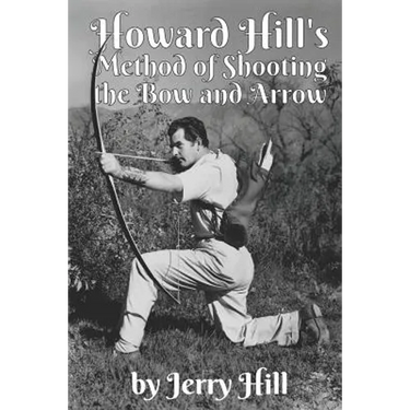Howard Hill's Method of Shooting a Bow and Arrow