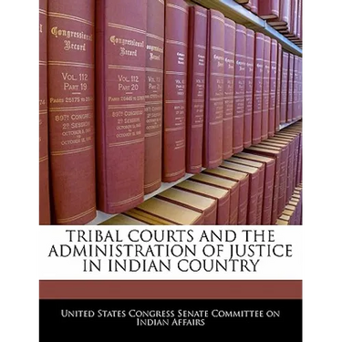 Tribal Courts and the Administration of Justice in Indian Country