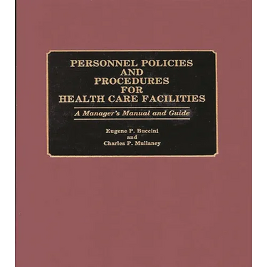 Personnel Policies and Procedures for Health Care Facilities: A Manager's Manual and Guide