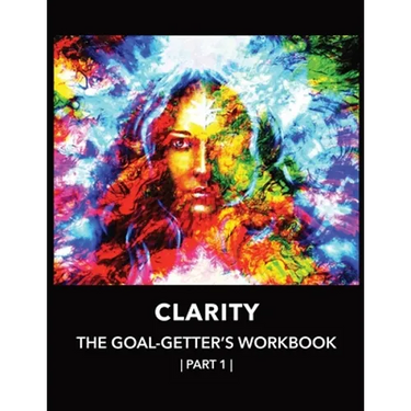 Clarity The Goal-Getter's Workbook, Part 1 For Personal Growth, Confidence, Spirituality: Reflection Journal Mood Tracker Cognitive Behavioral Therapy