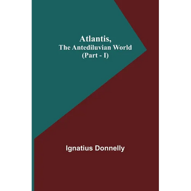 Atlantis, The Antediluvian World (Part - I)