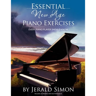 Essential New Age Piano Exercises Every Piano Player Should Know: Learn New Age basics, including left hand new age patterns, chord progressions, how