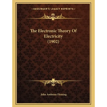 The Electronic Theory Of Electricity (1902)