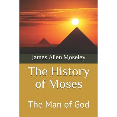 The History of Moses: The Man of God
