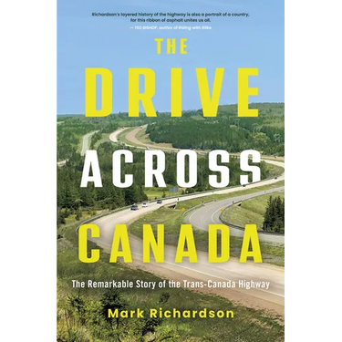 The Drive Across Canada: The Remarkable Story of the Trans-Canada Highway