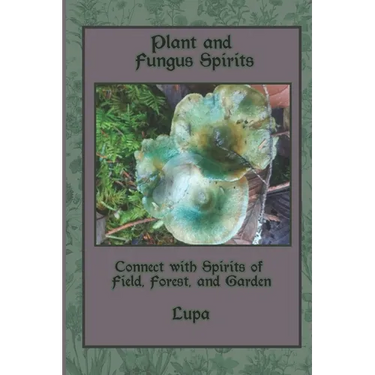 Plant and Fungus Spirits: Connect With Spirits of Field, Forest and Garden
