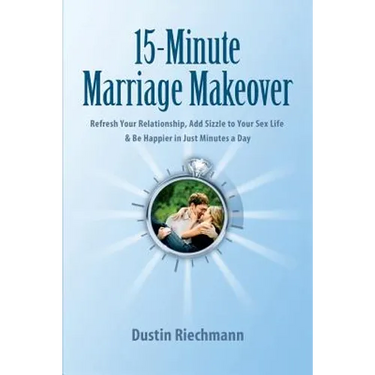 15-Minute Marriage Makeover: Refresh Your Relationship, Add Sizzle to Your Sex Life & Be Happier in Just Minutes a Day