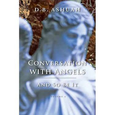 Conversation with Angels: And So Be It: Volume II