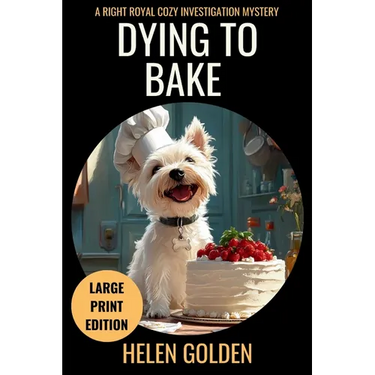Dying To Bake (Large Print Edition): A Right Royal Cozy Investigation Mystery