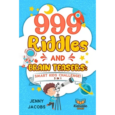 999 Riddles and Brain Teasers: Smart Kids Challenge (3 In 1): Fun, Difficult and Challenging Logic Puzzles and Trick Questions Fun for Children and T